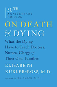 On Death and Dying: What the Dying Have to Teach Doctors, Nurses, Clergy and Their Own Families (English Edition)