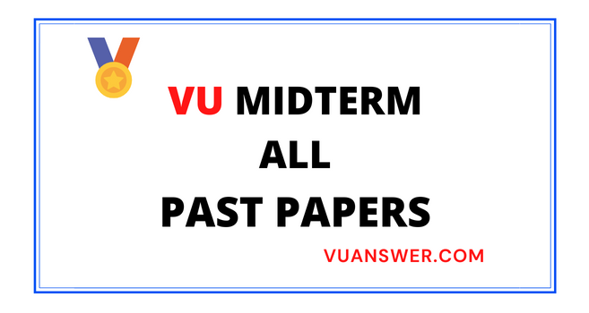 VU Midterm Past Papers Solved – All in One VU Answer