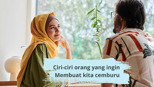 ciri-ciri orang yang ingin membuat kita cemburu