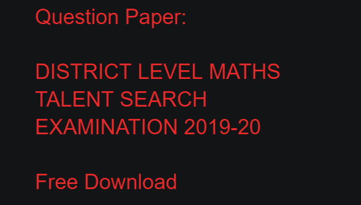 DISTRICT LEVEL MATHS TALENT SEARCH EXAMINATION 2019-20 CSC KUNNAMKULAM