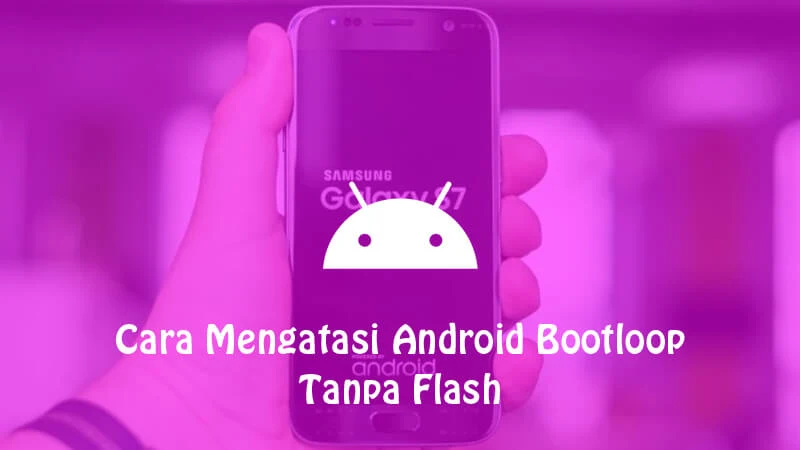 Cara Mengatasi Android Bootloop Tanpa Flash