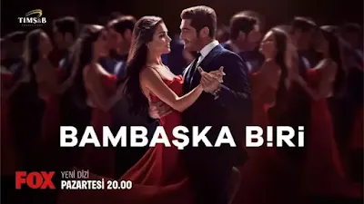 مسلسل BAMBAŞKA BİRİ: قصة مسلسل شخص أخر وأبطال مسلسل شخص أخر وشخصياتهم بالمسلسل