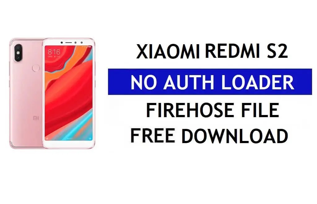 Xiaomi Redmi S2 No Auth Firehose Loader 2022