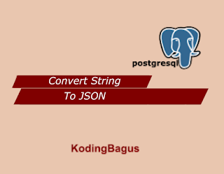 Cara convert string ke JSON di PosgreSQL