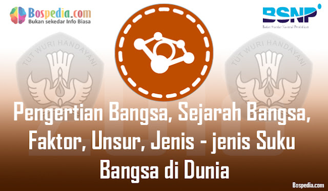  kebanyakan orang biasanya akan menyamakan istilah ini dengan istilah  Pengertian Bangsa, Sejarah Bangsa, Faktor, Unsur, Jenis - jenis Suku Bangsa di Dunia