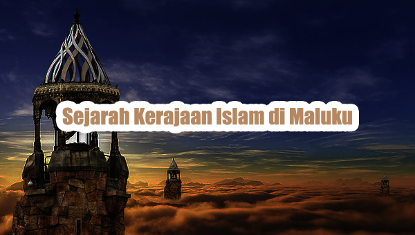 Sejarah Kerajaan Islam di Maluku