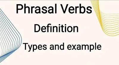 Phrasal Verbs definition, types and example