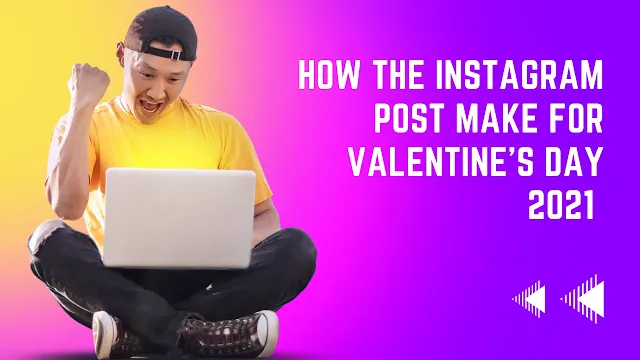 how the Instagram post make for valentine's day 2021