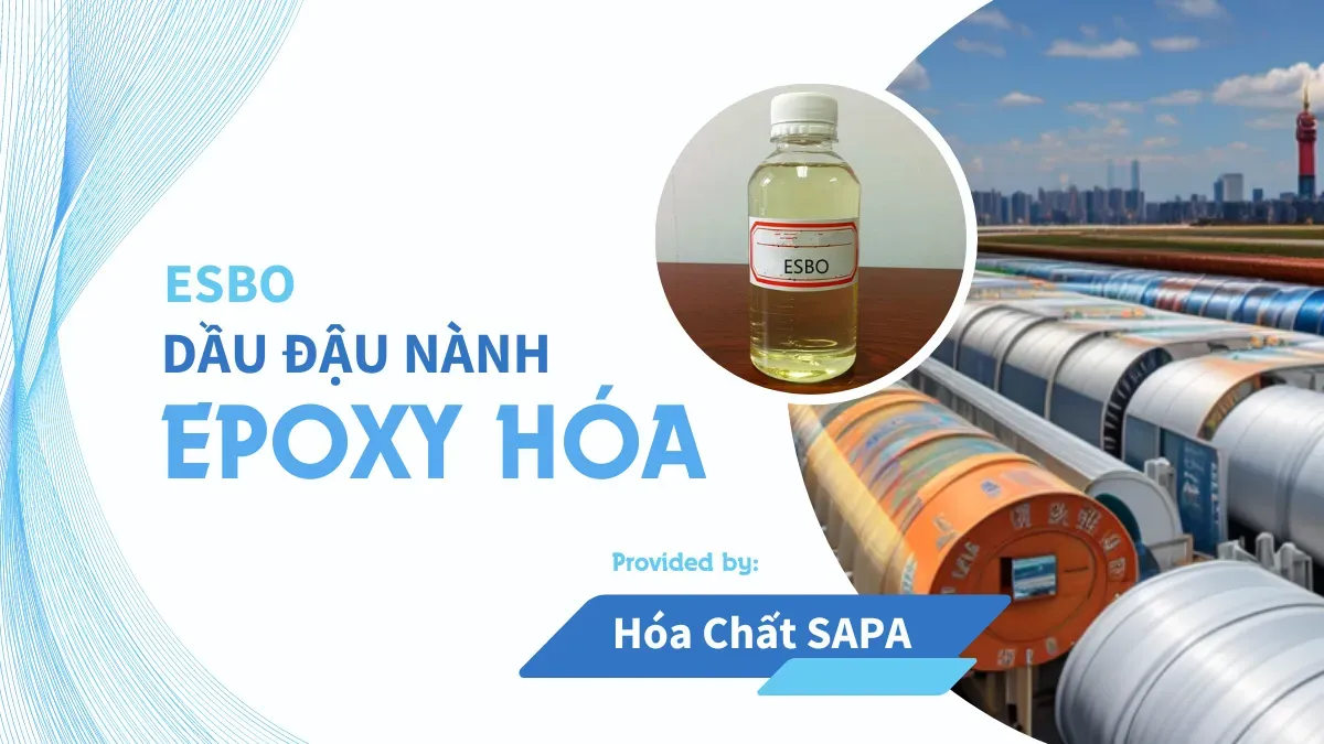 Dầu đậu nành Epoxy hóa (ESBO) - Sự lựa chọn tốt cho công nghiệp nhựa PVC