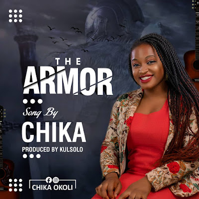 Chika Okoli – The Armor (Prod Kulsolo) [Gospel Music]