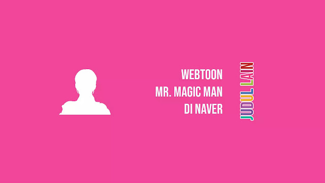 Link Webtoon Mr. Magic Man di Naver