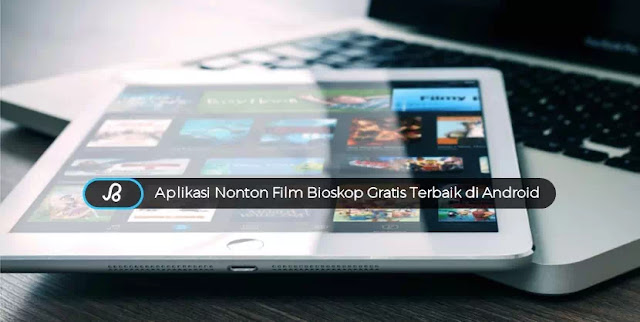 Aplikasi nonton film bioskop gratis terbaik