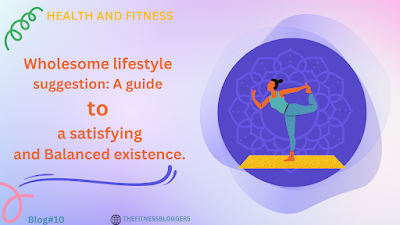 Wholesome lifestyle suggestion: A guide to a satisfying and Balanced existence.