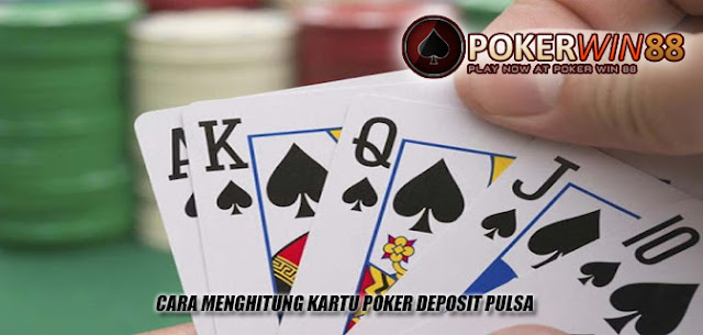 Cara Menghitung Kartu Poker Deposit Pulsa