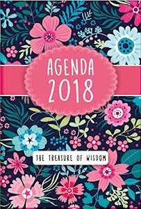 The Treasure of Wisdom 2018 Agenda - Bright Flowers Cover: A daily agenda with an inspirational quote or Bible verse for each day of the year