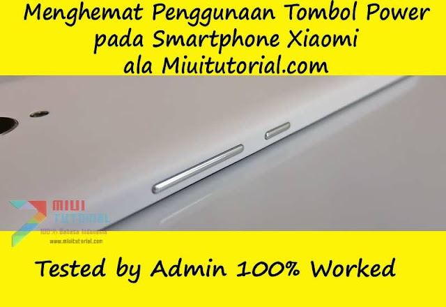 Menghemat Penggunaan Tombol Power pada Smartphone Xiaomi ala Miuitutorial.com: Tested by Admin 100% Worked