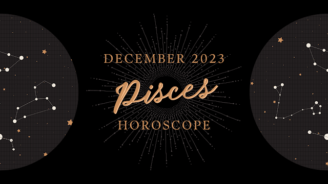 Pisces December 2023 Horoscope, Pisces Monthly Predictions
