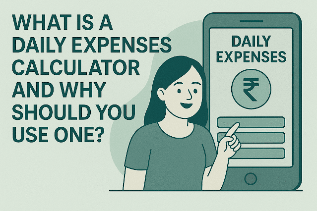 What Is a Daily Expenses Calculator and Why Should You Use One