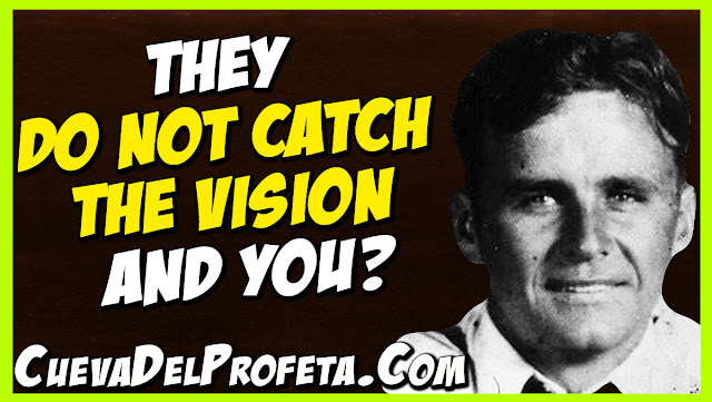 They do not catch the vision and you - William Marrion Branham Quotes (2)