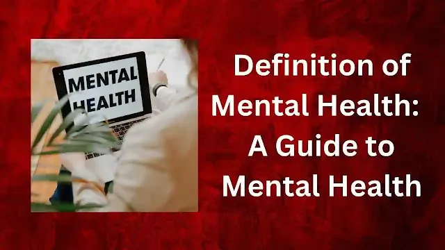 Definition of Mental Health:  A Guide to Mental Health