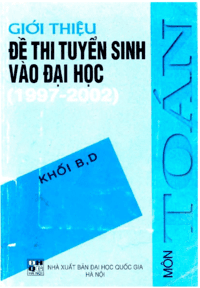 Giới Thiệu Đề Thi Tuyển Sinh Vào Đại Học 1997-2002 Môn Toán Khối B, D - Doãn Minh Cường