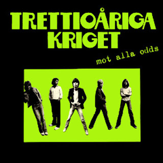 Trettioåriga Kriget ‎"Trettioåriga Kriget "1974 debut LP + "Hej På Er!"1978 + "Mot Alla Odds"1979 + "Kriget"1981 + "War Memories"1992 +"Glorious War" 2004 (Recordings from 1970-1971) + ‎"Elden Av År"2004 + "I Början Och Slutet" 2007 + "War Years" 2008 (Live album, the recordings 1971 - 2007) + "Efter Efter" 2011 + "Seaside Air"2016 Sweden Prog Rock