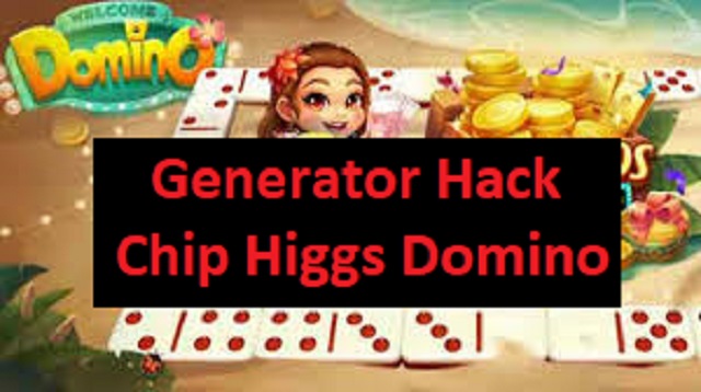 Generator Hack Chip Higgs Domino