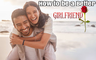 16 Tips on How to Be a Better Girlfriend