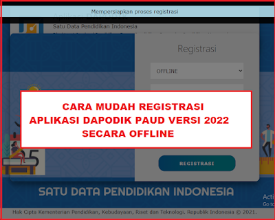 Cara Mudah Registrasi Aplikasi Dapodik PAUD versi 2022 Secara Offline