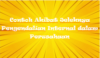 Contoh Akibat Jeleknya Pengendalian Internal dalam Perusahaan