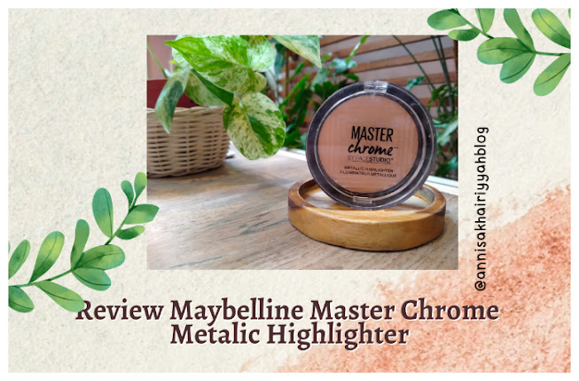 Review Maybelline Master Chrome Metalic Highlighter, Cocok Banget Untuk Belajar Make Up