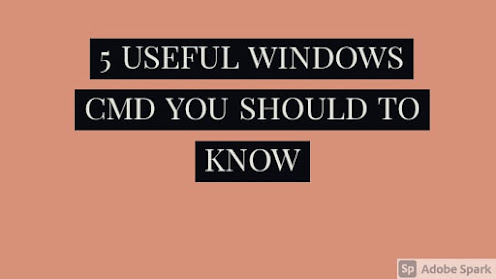                                 5 USEFUL WINDOWS CMD  YOU SHOULD TO KNOW 