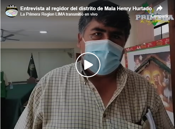 MALA; Entrevista al regidor del distrito Henry Hurtado Legía