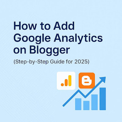 How to Add Google Analytics on Blogger (Step-by-Step Guide for 2025)