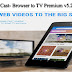 Web Video Cast- Browser to TV Premium v5.2.0