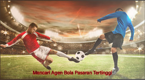 Mencari Agen Bola Pasaran Tertinggi