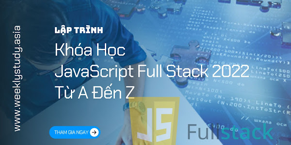 Giới Thiệu Khóa Học JavaScript Full Stack 2022 Từ A Đến Z [Mã - 8248 A]