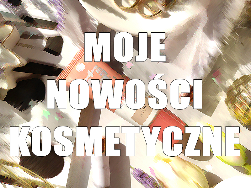 MOJE NOWOŚCI KOSMETYCZNE (ŚWIETNY PUDER, NATURALNY ŻEL DO MYCIA TWARZY I WIELE INNYCH)