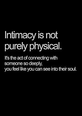 Intimacy is not purely physical. It's the act of connecting with someone so deeply, you feel like you can see into their soul.

