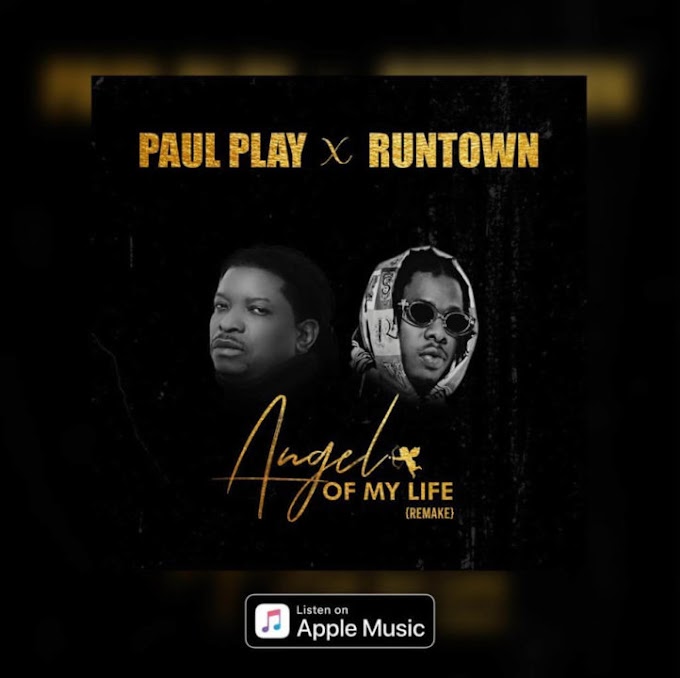 [Music] Paul Play ft. Runtown – Angel Of My Life (Remake)