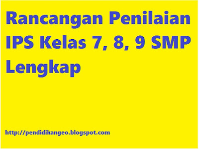  Merupakan desain rancangan dan kegiatan planning pelaksanaan  Rancangan Penilaian IPS Kelas 7, 8, 9 Sekolah Menengah Pertama Lengkap