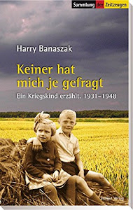 Keiner hat mich je gefragt: Ein Kriegskind erzählt. 1931-1948 (Sammlung der Zeitzeugen)