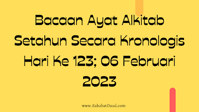 Bacaan Ayat Alkitab Harian Secara Kronologis Hari Ke 123; 06 Februari  2023