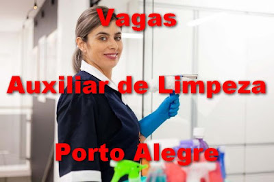 6 vagas para Auxiliar de Limpeza em Porto Alegre