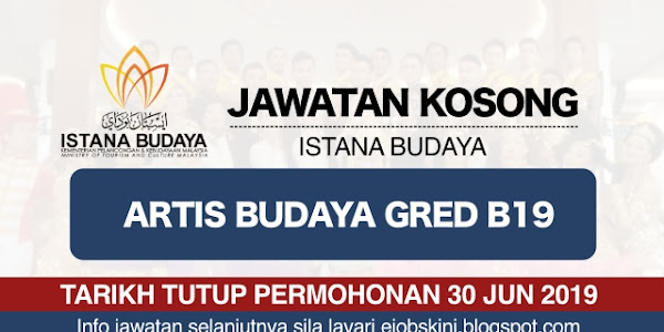 Jawatan Kosong Istana Budaya – Tarikh Tutup 30 Jun 2019