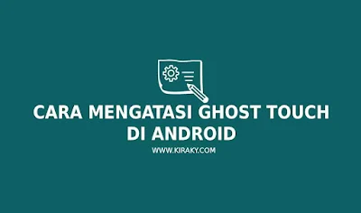 Cara Mengatasi Ghost Touch di Android Mudah dan Ampuh