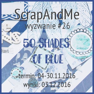 http://blogscrapandme.blogspot.com/2016/11/wyzwanie-26-50-shades-of-blue-czyli-50.html