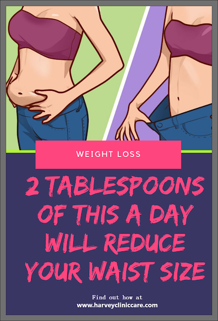 Here 2 Tablespoons Of This A Day Will Reduce Your Waist Size