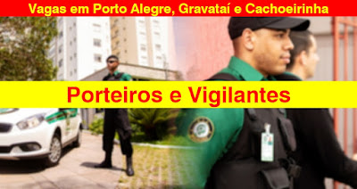 Empresa abre vagas para Porteiros e Vigilantes em Porto Alegre, Cachoeirinha e Gravataí