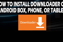 How To Install Downloader Apk To Android Phone, Tablet, Android TV Boxes